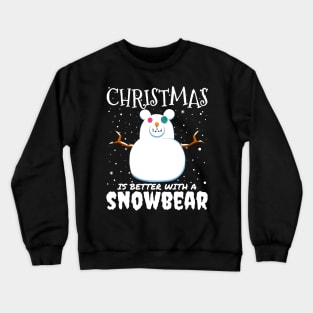 Christmas Is Better With A Snowbear - christmas snow bear gift Crewneck Sweatshirt